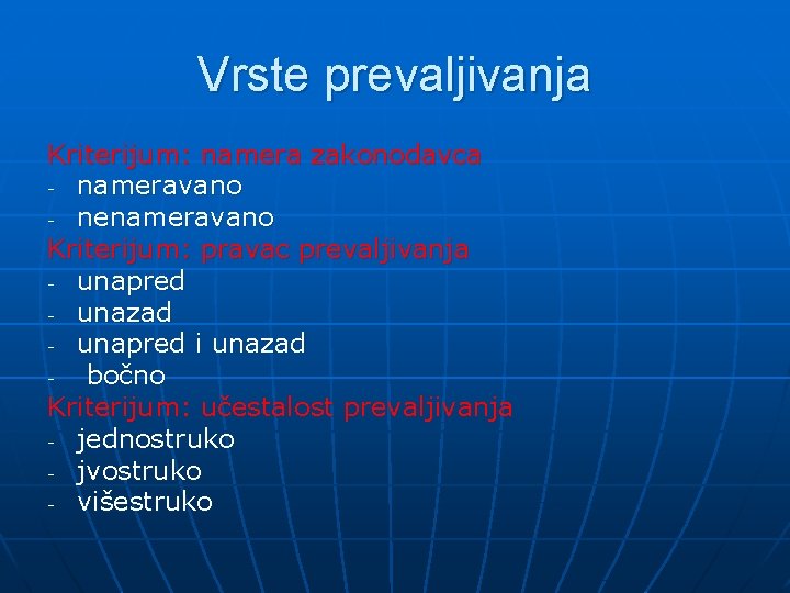 Vrste prevaljivanja Kriterijum: namera zakonodavca - nameravano - nenameravano Kriterijum: pravac prevaljivanja - unapred