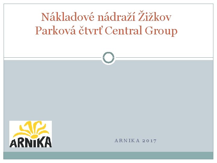 Nákladové nádraží Žižkov Parková čtvrť Central Group ARNIKA 2017 