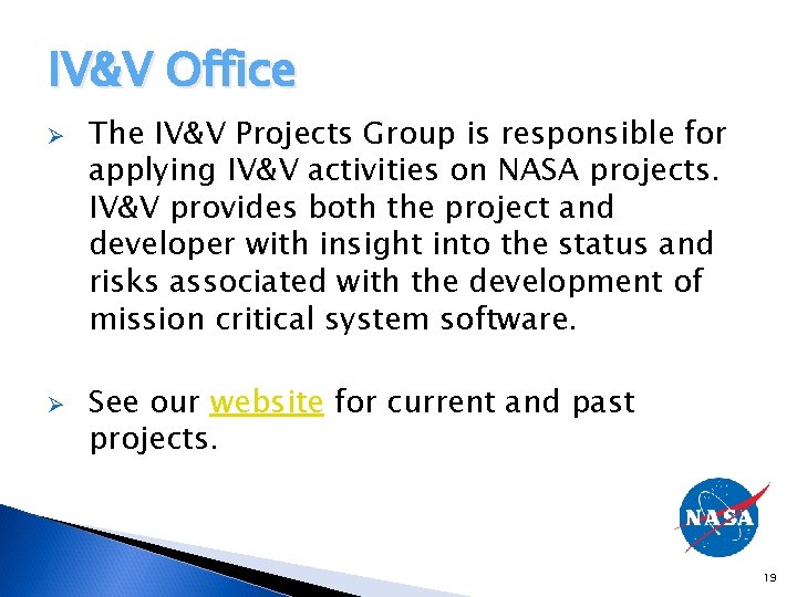 IV&V Office Ø Ø The IV&V Projects Group is responsible for applying IV&V activities