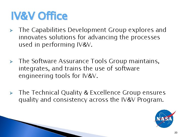 IV&V Office Ø Ø Ø The Capabilities Development Group explores and innovates solutions for