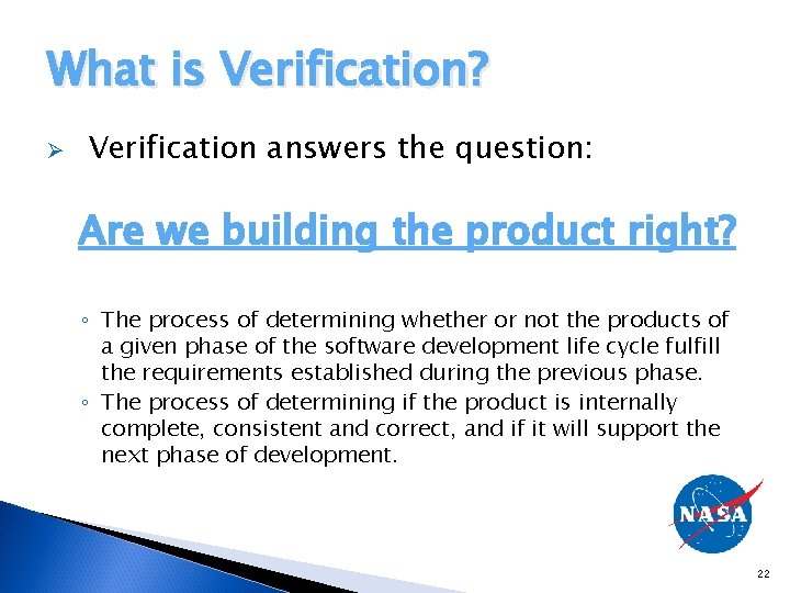 What is Verification? Ø Verification answers the question: Are we building the product right?