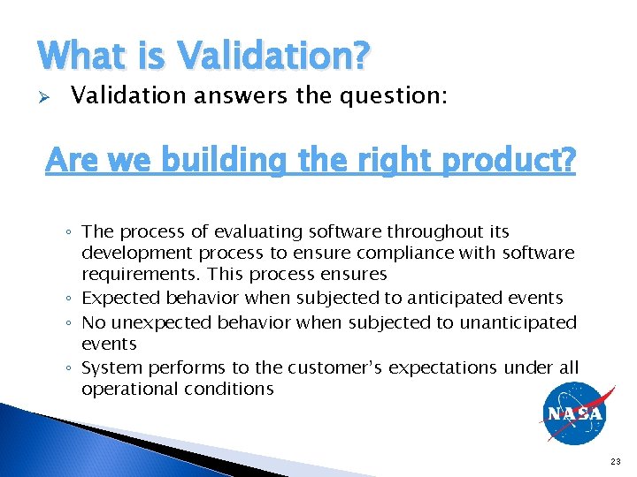 What is Validation? Ø Validation answers the question: Are we building the right product?