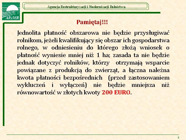 Agencja Restrukturyzacji i Modernizacji Rolnictwa Pamiętaj!!! Jednolita płatność obszarowa nie będzie przysługiwać rolnikom, jeżeli