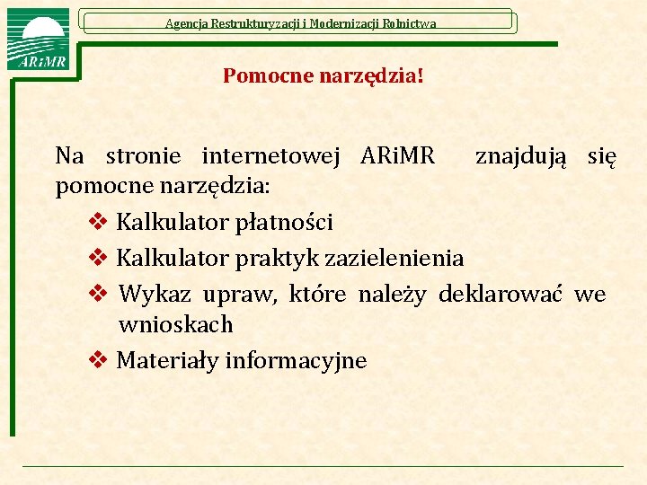 Agencja Restrukturyzacji i Modernizacji Rolnictwa Pomocne narzędzia! Na stronie internetowej ARi. MR znajdują się