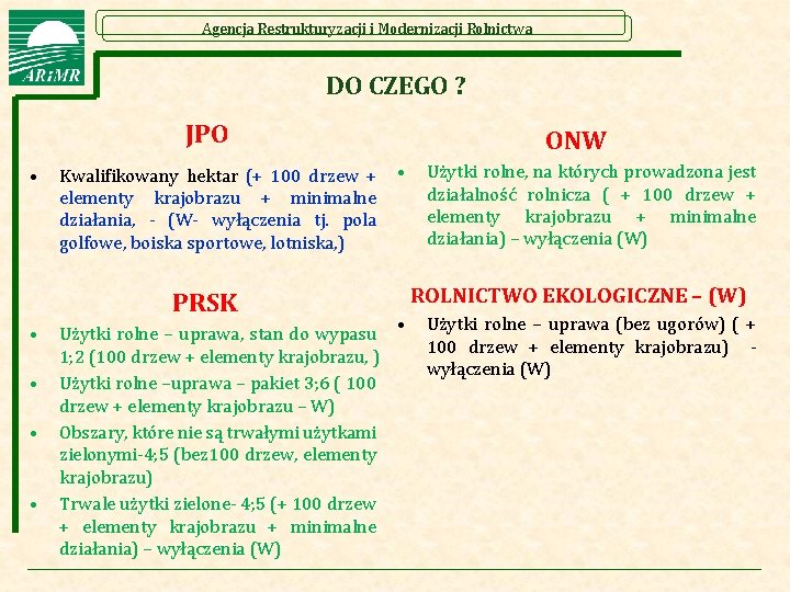 Agencja Restrukturyzacji i Modernizacji Rolnictwa DO CZEGO ? JPO • Kwalifikowany hektar (+ 100