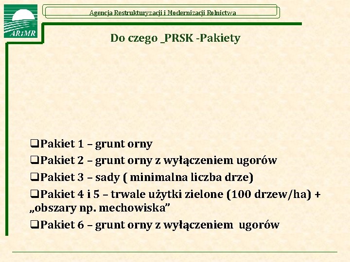 Agencja Restrukturyzacji i Modernizacji Rolnictwa Do czego _PRSK -Pakiety q. Pakiet 1 – grunt