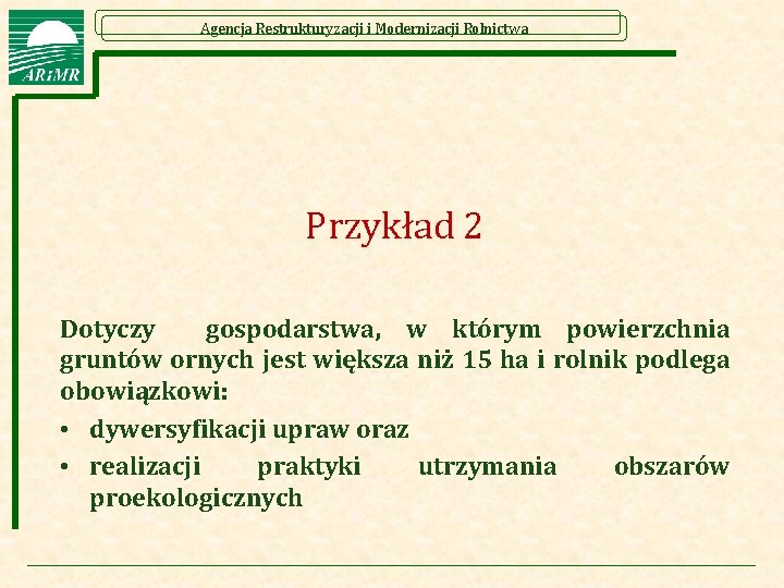 Agencja Restrukturyzacji i Modernizacji Rolnictwa Przykład 2 Dotyczy gospodarstwa, w którym powierzchnia gruntów ornych