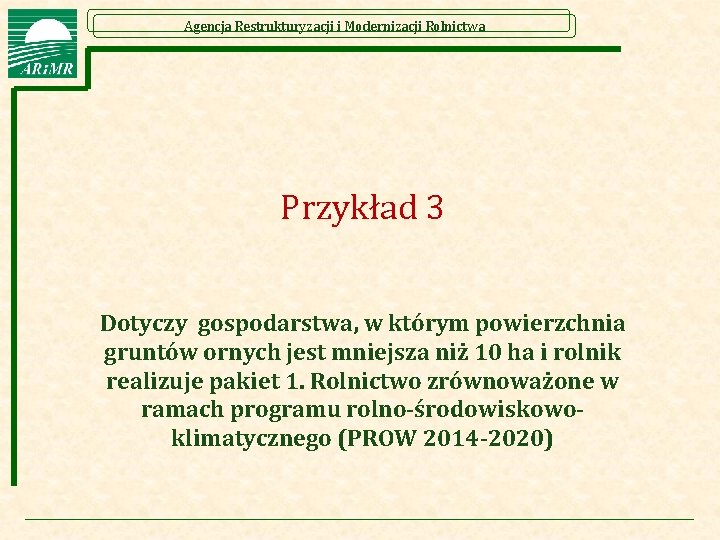 Agencja Restrukturyzacji i Modernizacji Rolnictwa Przykład 3 Dotyczy gospodarstwa, w którym powierzchnia gruntów ornych