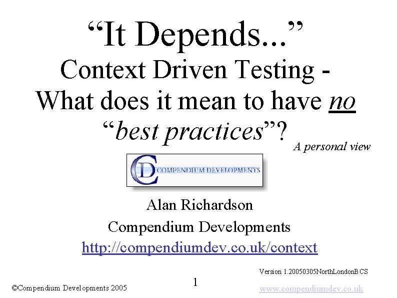 “It Depends. . . ” Context Driven Testing What does it mean to have