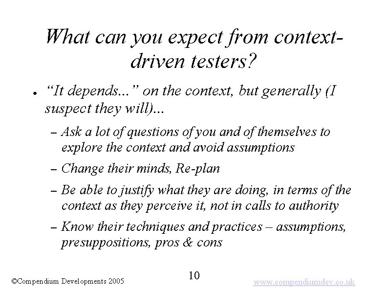 What can you expect from contextdriven testers? ● “It depends. . . ” on
