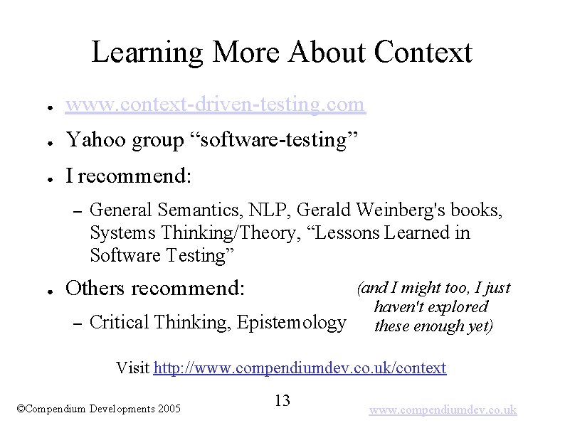 Learning More About Context ● www. context-driven-testing. com ● Yahoo group “software-testing” ● I