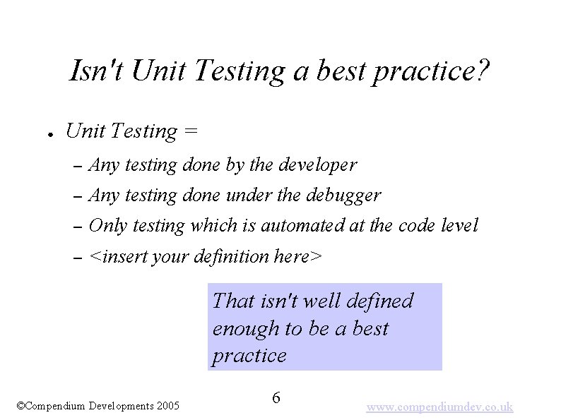 Isn't Unit Testing a best practice? ● Unit Testing = – Any testing done