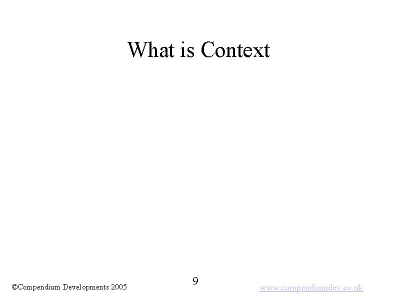 What is Context ©Compendium Developments 2005 9 www. compendiumdev. co. uk 