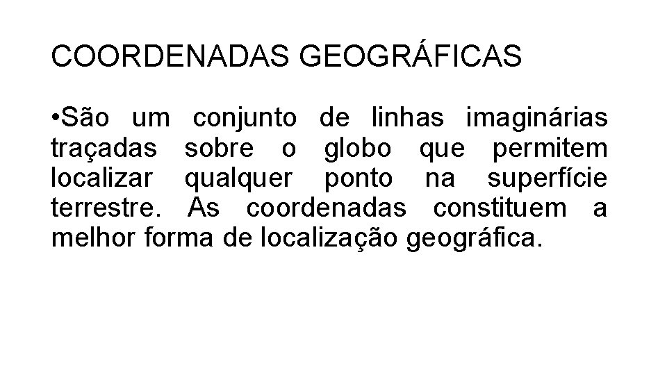 COORDENADAS GEOGRÁFICAS • São um conjunto de linhas imaginárias traçadas sobre o globo que