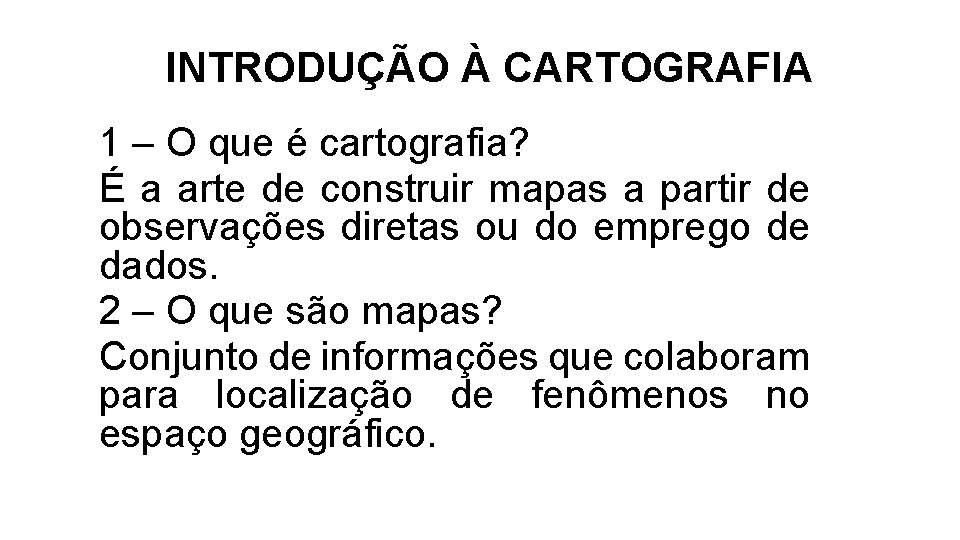 INTRODUÇÃO À CARTOGRAFIA 1 – O que é cartografia? É a arte de construir