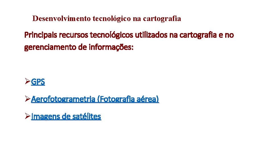 Desenvolvimento tecnológico na cartografia Principais recursos tecnológicos utilizados na cartografia e no gerenciamento de