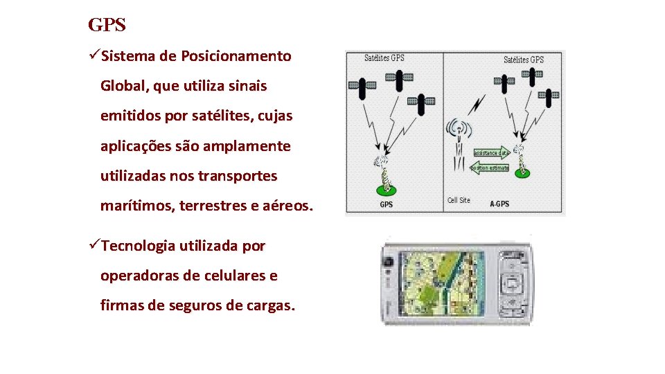 GPS üSistema de Posicionamento Global, que utiliza sinais emitidos por satélites, cujas aplicações são