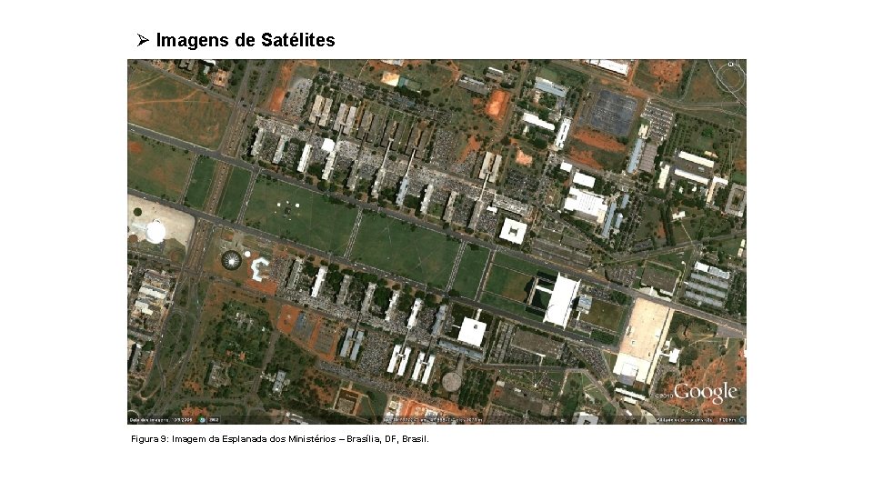 Ø Imagens de Satélites Figura 9: Imagem da Esplanada dos Ministérios – Brasília, DF,