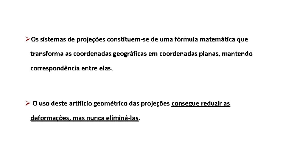 ØOs sistemas de projeções constituem-se de uma fórmula matemática que transforma as coordenadas geográficas