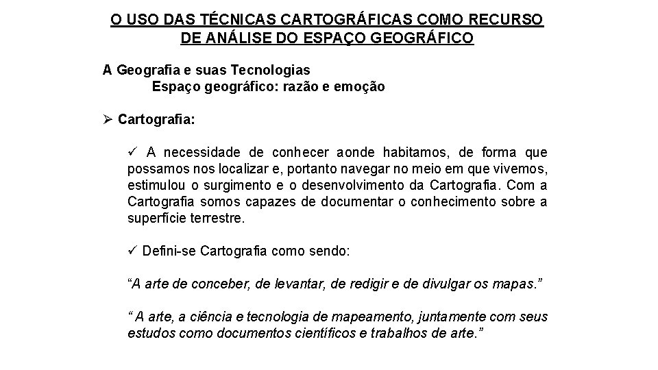 O USO DAS TÉCNICAS CARTOGRÁFICAS COMO RECURSO DE ANÁLISE DO ESPAÇO GEOGRÁFICO A Geografia