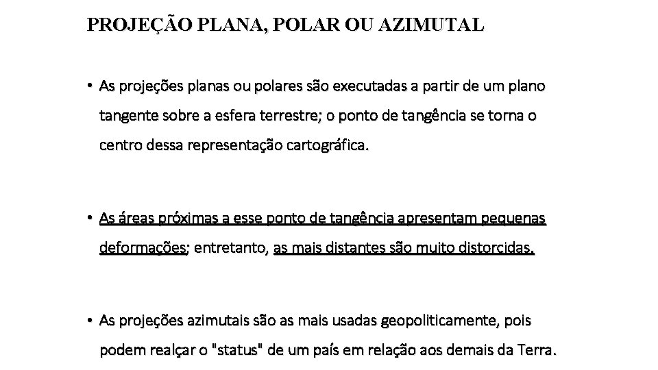 PROJEÇÃO PLANA, POLAR OU AZIMUTAL • As projeções planas ou polares são executadas a