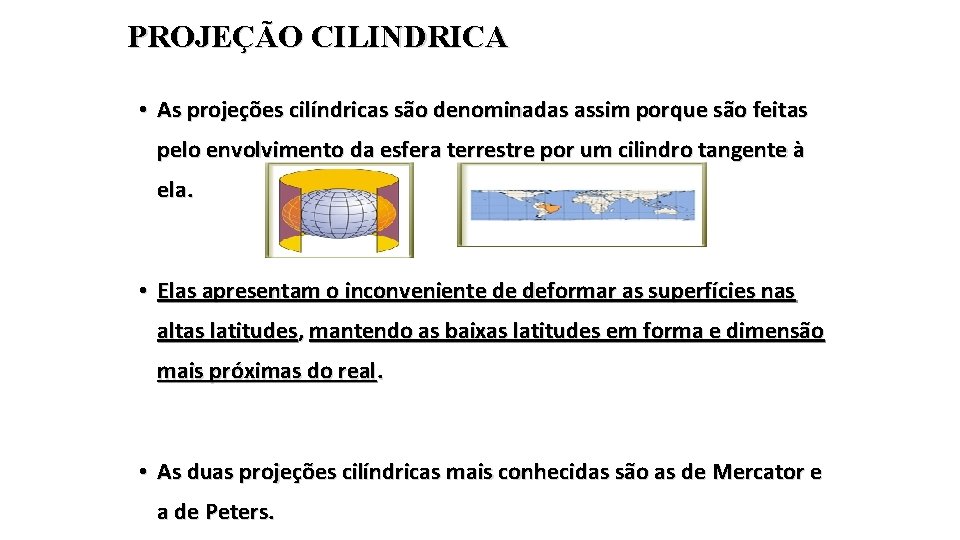 PROJEÇÃO CILINDRICA • As projeções cilíndricas são denominadas assim porque são feitas pelo envolvimento