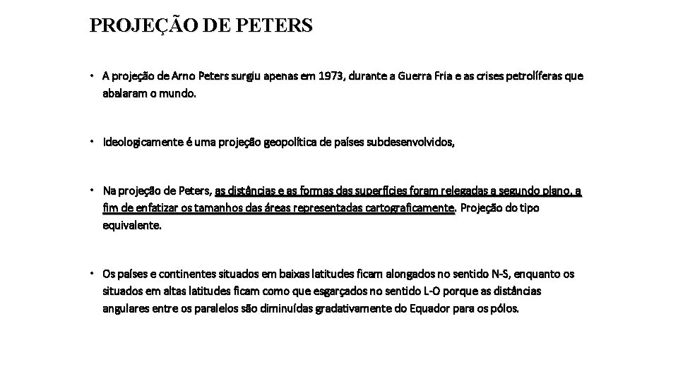PROJEÇÃO DE PETERS • A projeção de Arno Peters surgiu apenas em 1973, durante