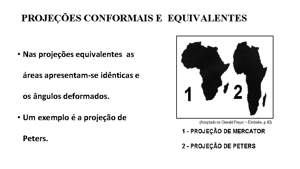PROJEÇÕES CONFORMAIS E EQUIVALENTES • Nas projeções equivalentes as áreas apresentam-se idênticas e os