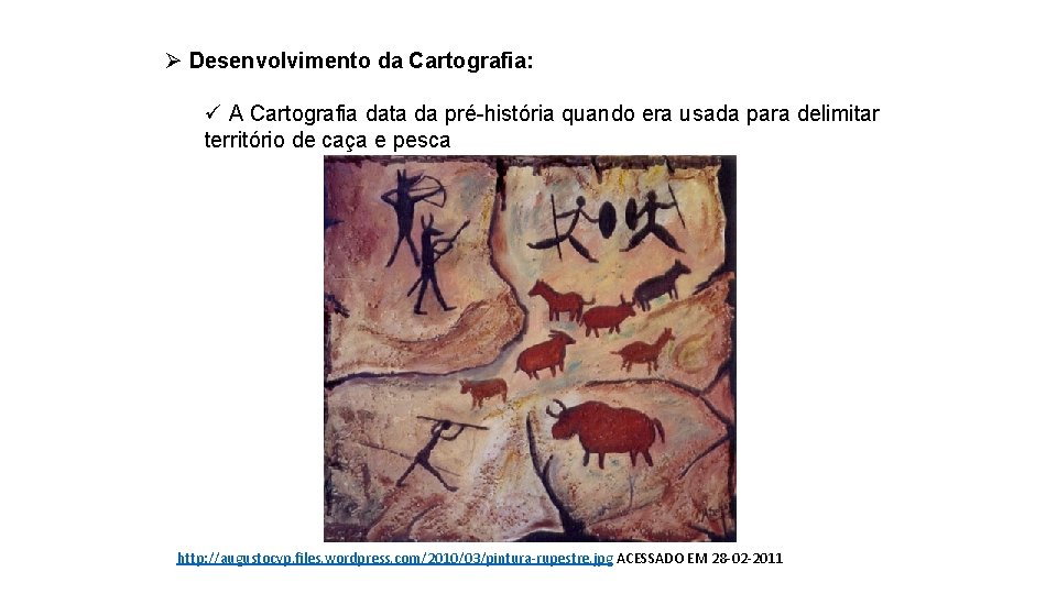 Ø Desenvolvimento da Cartografia: ü A Cartografia data da pré-história quando era usada para