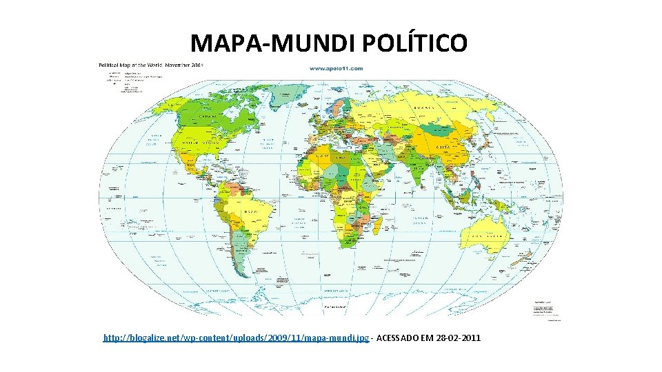 MAPA-MUNDI POLÍTICO http: //blogalize. net/wp-content/uploads/2009/11/mapa-mundi. jpg - ACESSADO EM 28 -02 -2011 