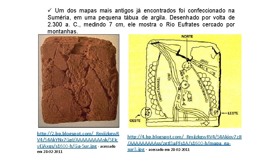 ü Um dos mapas mais antigos já encontrados foi confeccionado na Suméria, em uma