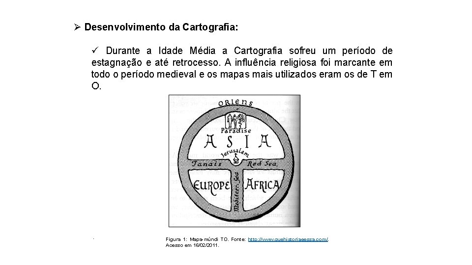 Ø Desenvolvimento da Cartografia: ü Durante a Idade Média a Cartografia sofreu um período