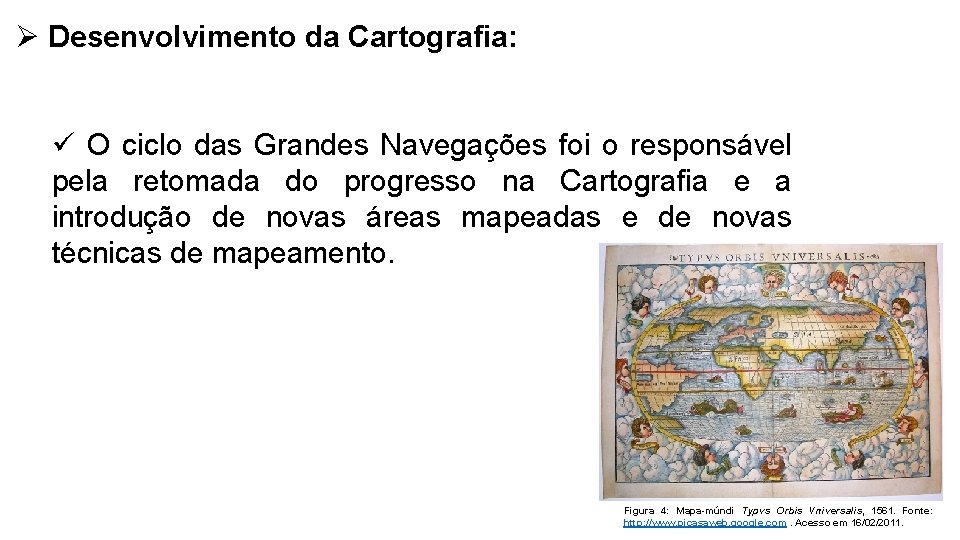 Ø Desenvolvimento da Cartografia: ü O ciclo das Grandes Navegações foi o responsável pela
