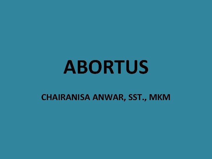 ABORTUS CHAIRANISA ANWAR, SST. , MKM 