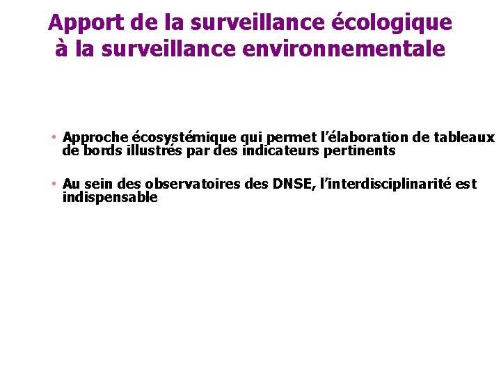 Apport de la surveillance écologique à la surveillance environnementale • Approche écosystémique qui permet