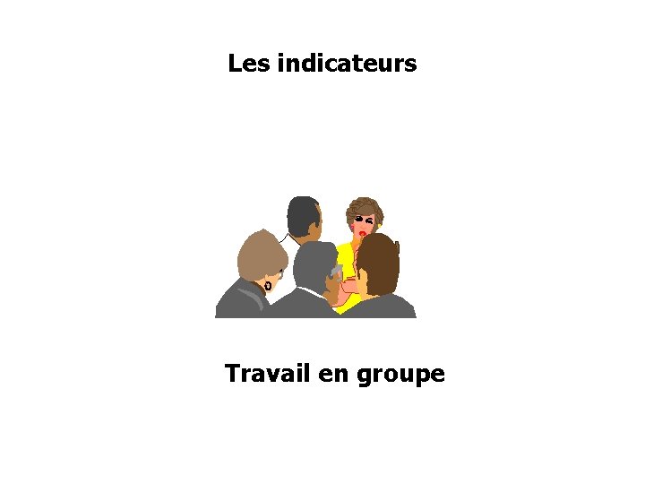 Les indicateurs Travail en groupe 