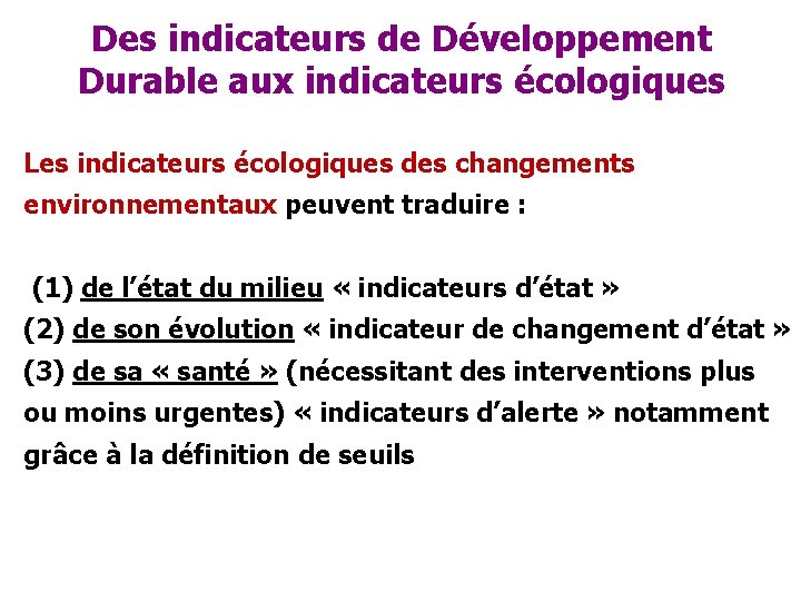 Des indicateurs de Développement Durable aux indicateurs écologiques Les indicateurs écologiques des changements environnementaux