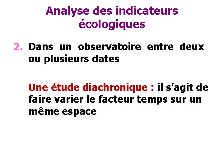 Analyse des indicateurs écologiques 2. Dans un observatoire entre deux ou plusieurs dates Une