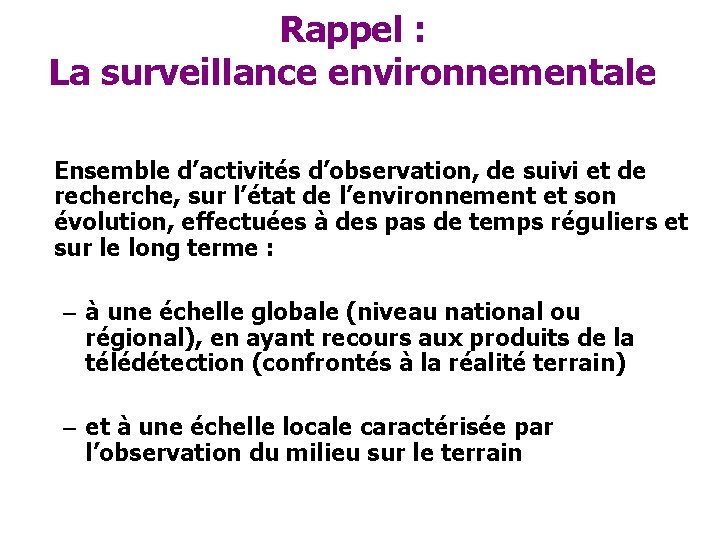 Rappel : La surveillance environnementale Ensemble d’activités d’observation, de suivi et de recherche, sur
