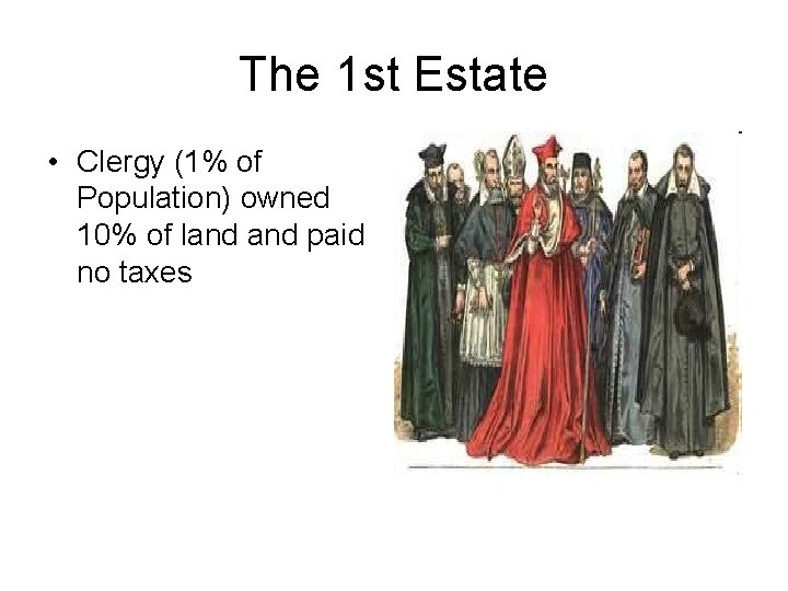 The 1 st Estate • Clergy (1% of Population) owned 10% of land paid