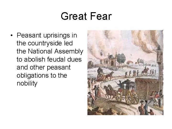 Great Fear • Peasant uprisings in the countryside led the National Assembly to abolish