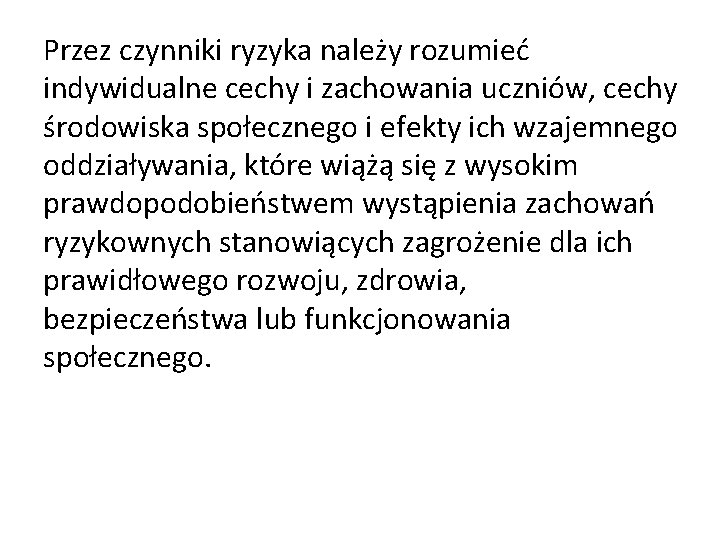 Przez czynniki ryzyka należy rozumieć indywidualne cechy i zachowania uczniów, cechy środowiska społecznego i