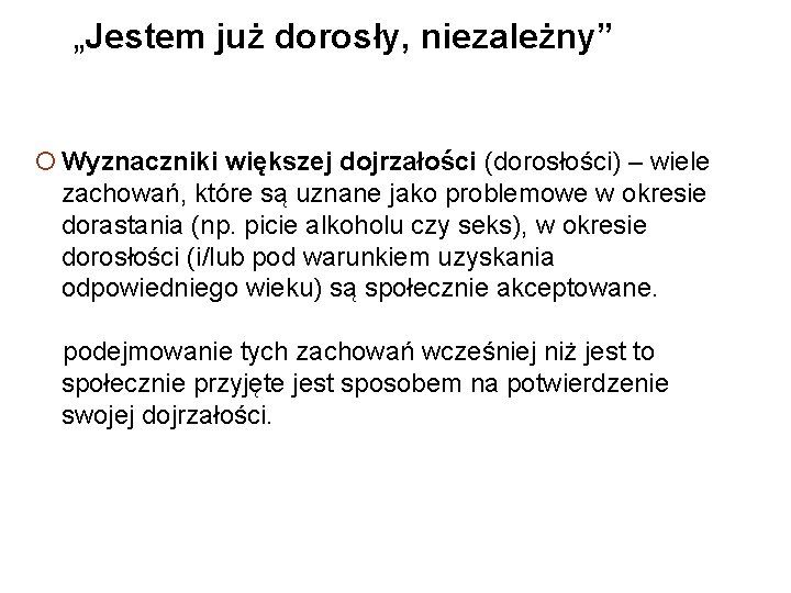 „Jestem już dorosły, niezależny” Wyznaczniki większej dojrzałości (dorosłości) – wiele zachowań, które są uznane