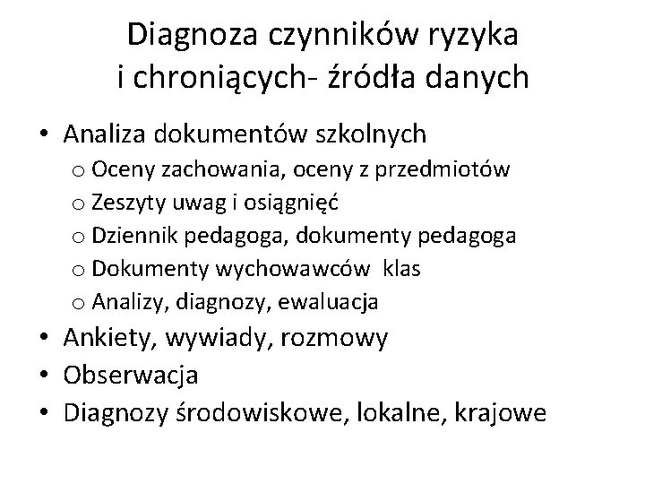 Diagnoza czynników ryzyka i chroniących- źródła danych • Analiza dokumentów szkolnych o Oceny zachowania,