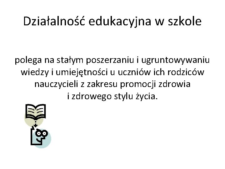 Działalność edukacyjna w szkole polega na stałym poszerzaniu i ugruntowywaniu wiedzy i umiejętności u