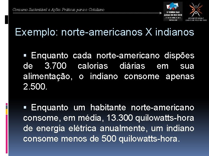 Consumo Sustentável e Ações Práticas para o Cotidiano Exemplo: norte-americanos X indianos Enquanto cada