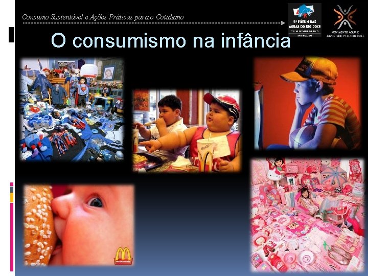 Consumo Sustentável e Ações Práticas para o Cotidiano O consumismo na infância 