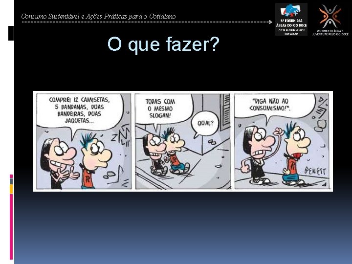 Consumo Sustentável e Ações Práticas para o Cotidiano O que fazer? 