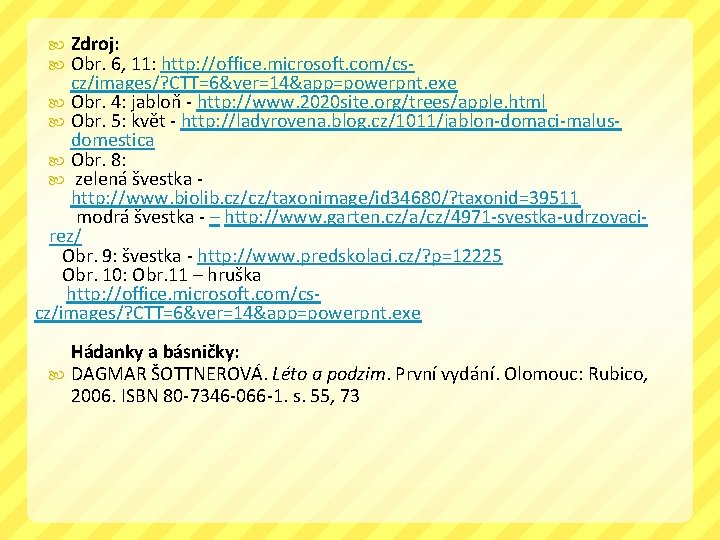 Zdroj: Obr. 6, 11: http: //office. microsoft. com/cscz/images/? CTT=6&ver=14&app=powerpnt. exe Obr. 4: jabloň -
