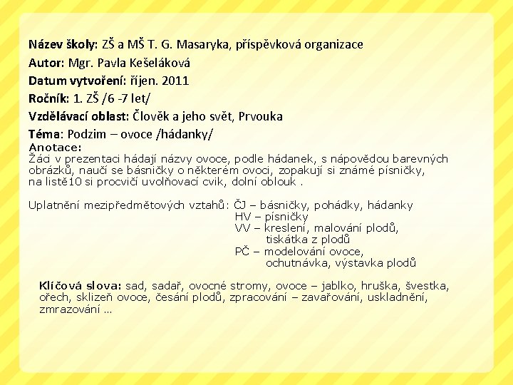 Název školy: ZŠ a MŠ T. G. Masaryka, příspěvková organizace Autor: Mgr. Pavla Kešeláková